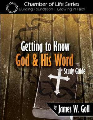 Getting to Know God and His Word Study Guide de James W. Goll