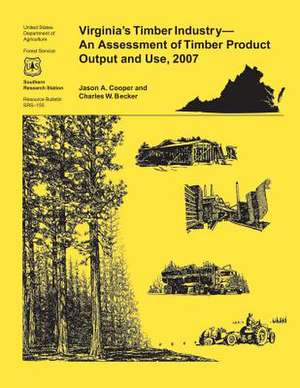 Virginia's Timber Industry- An Assessment of Timber Product Output and Use,2007 de James Cooper