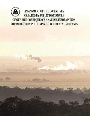 Assessment of the Incentives Created by Public Disclosure of Off-Site Consequence Analysis Information for Reduction in the Risk of Accidental Release de U. S. Environmental Protection Agency