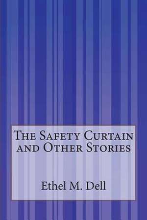 The Safety Curtain and Other Stories de Ethel M. Dell