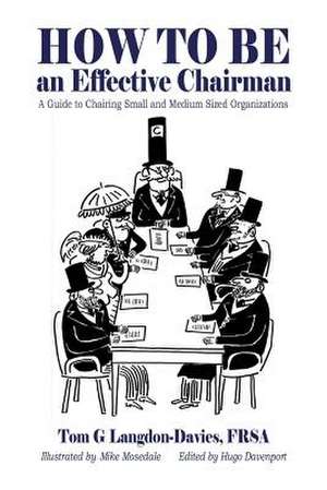 How to Be an Effective Chairman de Tom G. Langdon-Davies Frsa