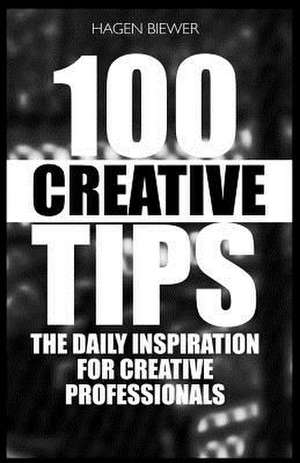 100 Creative Tips de Hagen Biewer