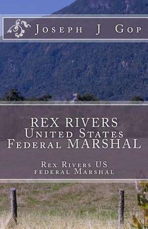 Rex Rivers United States Federal Marshal de Joseph J. Gop