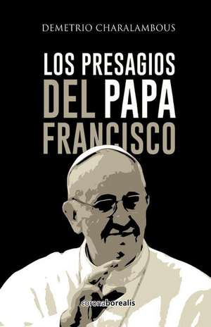 Los Presagios del Papa Francisco de Demetrio Charalambous