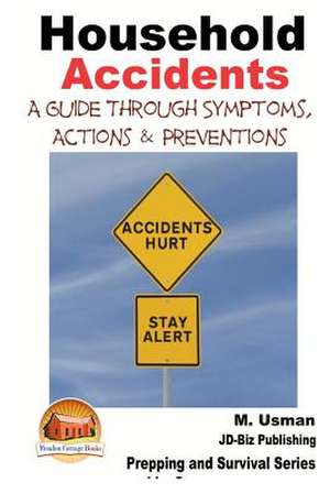 Household Accidents - A Guide Through Symptoms, Actions & Preventions de M. Usman