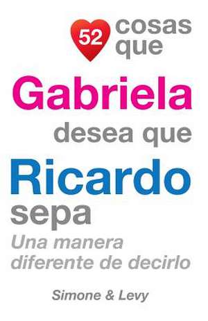 52 Cosas Que Gabriela Desea Que Ricardo Sepa de J. L. Leyva