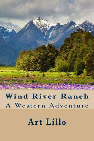 Wind River Ranch de Art Lillo