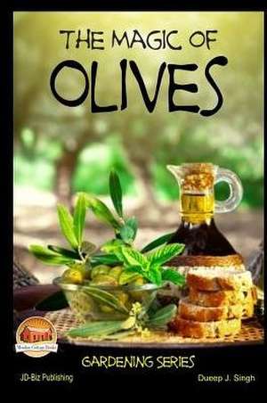 The Magic of Olives de Dueep J. Singh