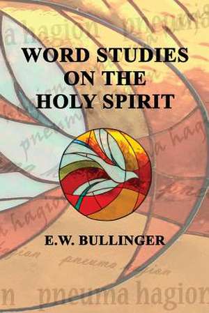 Word Studies on the Holy Spirit de E. W. Bullinger