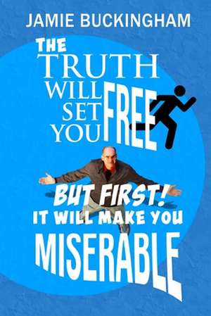 The Truth Will Set You Free...But First It Will Make You Miserable de Jamie Buckingham