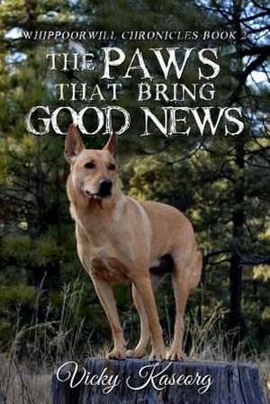 The Paws That Bring Good News de Vicky S. Kaseorg