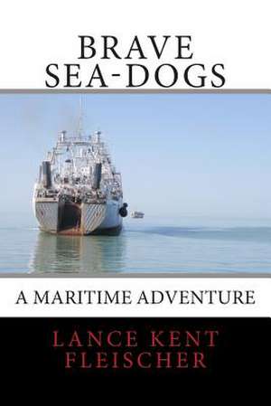 Brave Sea-Dogs de Lance Kent Fleischer