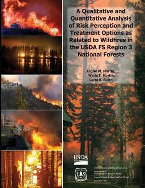 A Qualitative and Quantitative Analysis of Risk Perception and Treatment Options as Related to Wildfires in the USDA Fs Region 3 National Forests de U S Dept of Agriculture