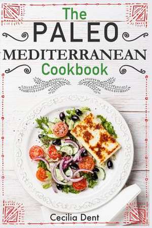 The Paleo Mediterranean Cookbook de Cecilia Dent