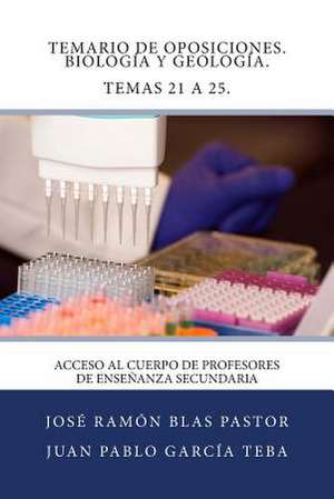 Temario de Oposiciones. Biologia y Geologia. Temas 21 a 25. de Prof Jose Ramon Blas Pastor