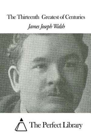 The Thirteenth Greatest of Centuries de James Joseph Walsh