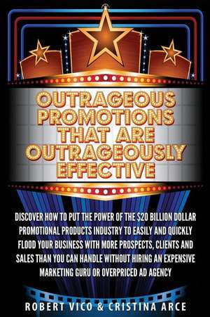 Outrageous Promotions That Are Outrageously Effective de Robert Vico