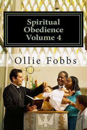 Spiritual Obedience Volume 4 de Dr Ollie B. Fobbs Jr