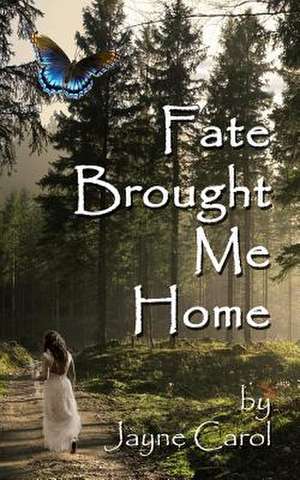 Fate Brought Me Home de Jayne Carol