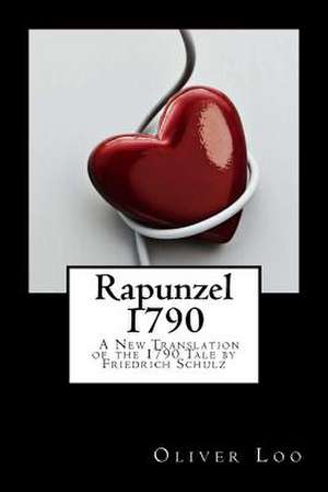 Rapunzel 1790 a New Translation of the 1790 Tale by Friedrich Schulz de Oliver Loo