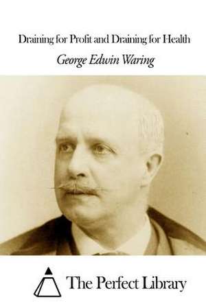 Draining for Profit and Draining for Health de George Edwin Waring