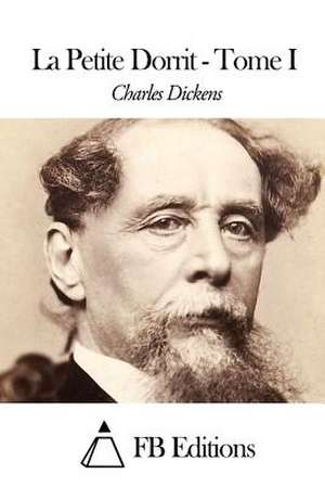 La Petite Dorrit - Tome I de Charles Dickens