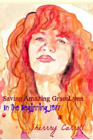 Saving Amazing Gracelynn de Sherry Carroll