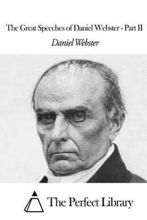 The Great Speeches of Daniel Webster - Part II de Daniel Webster