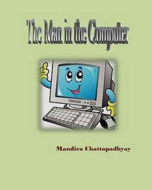 The Man in the Computer de Mandira Chattopadhyay