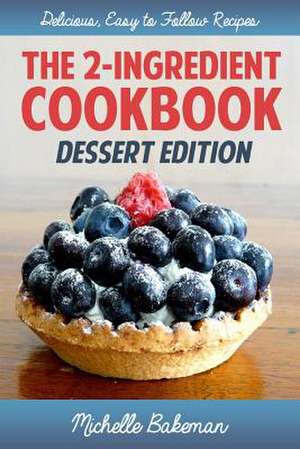 The 2-Ingredient Cookbook de Michelle Bakeman