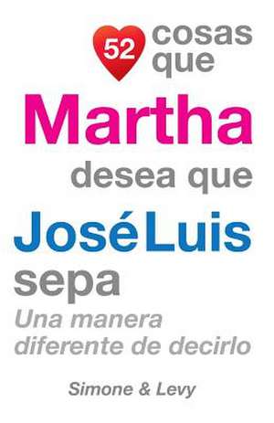 52 Cosas Que Martha Desea Que Jose Luis Sepa de J. L. Leyva