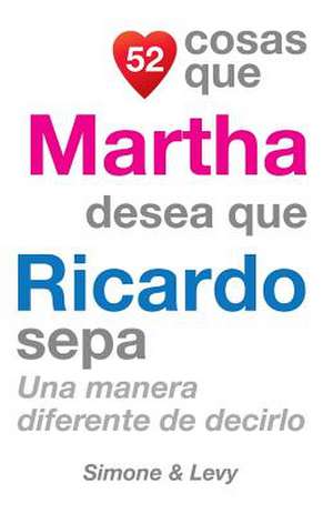 52 Cosas Que Martha Desea Que Ricardo Sepa de J. L. Leyva