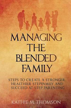 Managing the Blended Family de Kathie M. Thomson