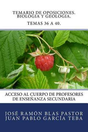 Temario de Oposiciones. Biologia y Geologia. Temas 36 a 40. de Prof Jose Ramon Blas Pastor