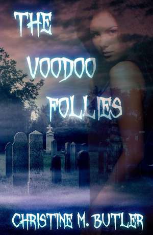 The Voodoo Follies de Christine M. Butler