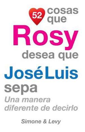 52 Cosas Que Rosy Desea Que Jose Luis Sepa de J. L. Leyva