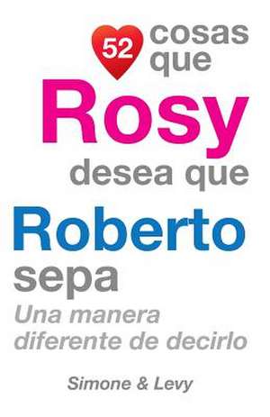 52 Cosas Que Rosy Desea Que Roberto Sepa de J. L. Leyva