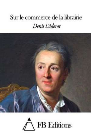 Sur Le Commerce de La Librairie de Denis Diderot