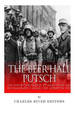 The Beer Hall Putsch de Charles River Editors