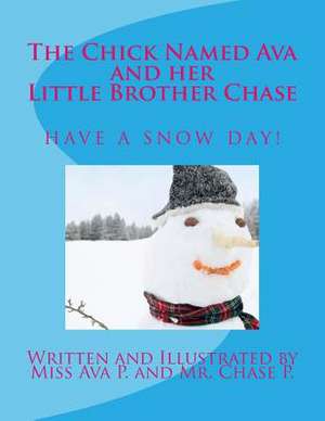 The Chick Named Ava and Her Little Brother Chase Have a Snow Day de Miss Ava P