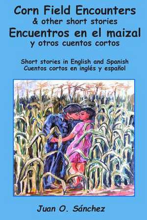 Corn Field Encounters & Other Short Stories de Juan O. Sanchez