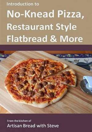 Introduction to No-Knead Pizza, Restaurant Style Flatbread & More de Steve Gamelin