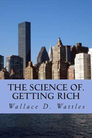 The Science Of. Getting Rich de Wattles, Wallace D.