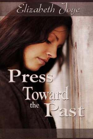 Press Toward the Past de Elizabeth Joye