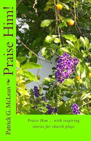 Praise Him! de Patrick G. McLean