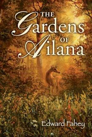 The Gardens of Ailana de Edward Fahey