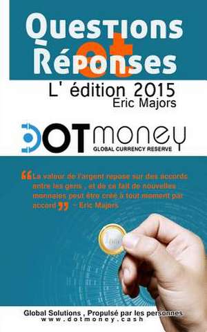 Dot Money La Monnaie Mondiale Reserve Questions & Reponses (Edition Franeaise) de Eric Majors