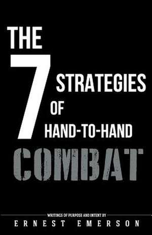 The Seven Strategies of Hand to Hand Combat de Ernest Emerson