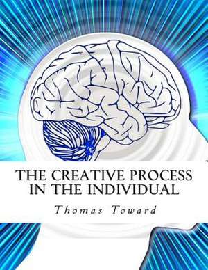 The Creative Process in the Individual de Thomas Toward