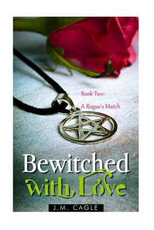 Bewitched with Love, Book Two de J. M. Cagle